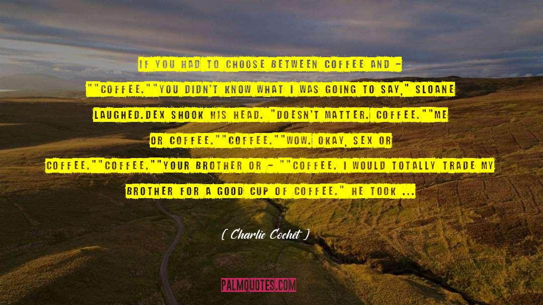 Coffee Lovers quotes by Charlie Cochet