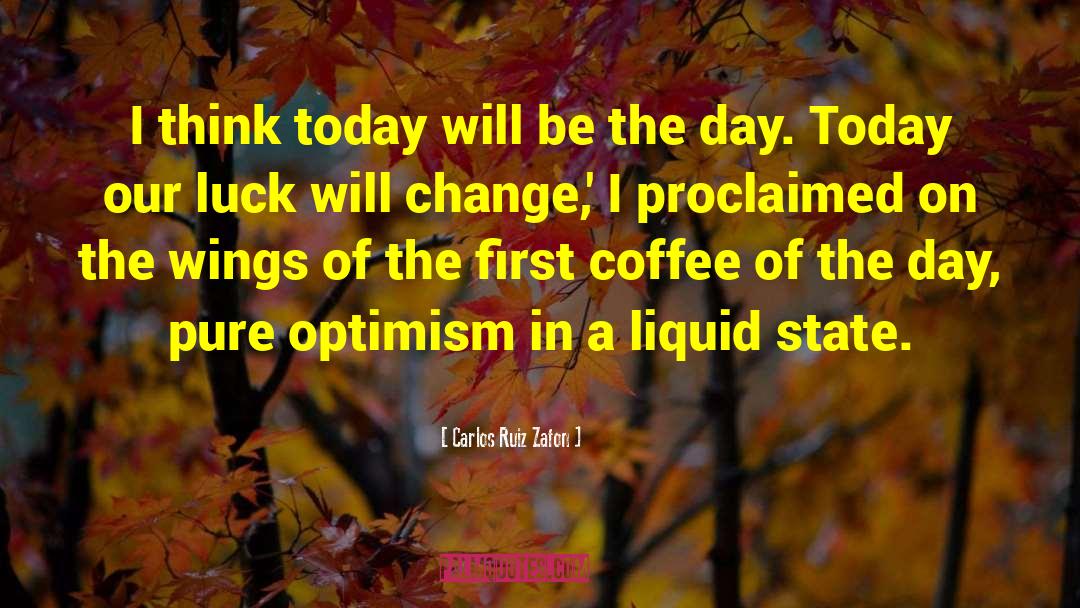 Coffee Optimism Luck quotes by Carlos Ruiz Zafon
