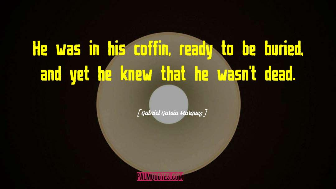 Coffin quotes by Gabriel Garcia Marquez