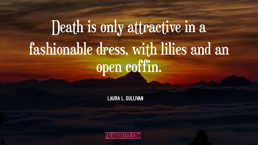 Coffin quotes by Laura L. Sullivan