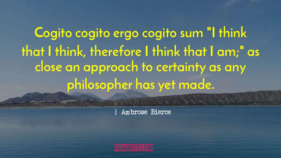 Cogito quotes by Ambrose Bierce
