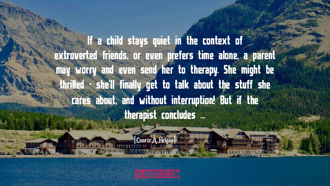 Cognitive Behavioral Therapist quotes by Laurie A. Helgoe