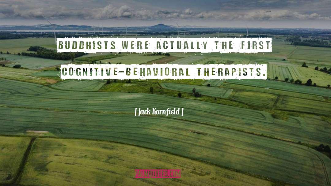 Cognitive Behavioral Therapist quotes by Jack Kornfield