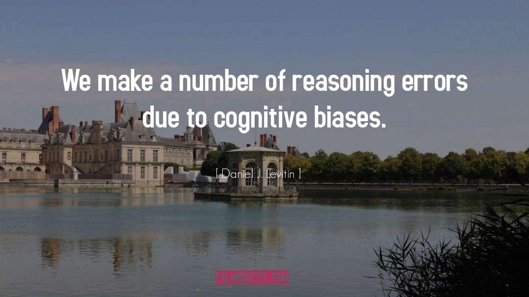 Cognitive Biases quotes by Daniel J. Levitin