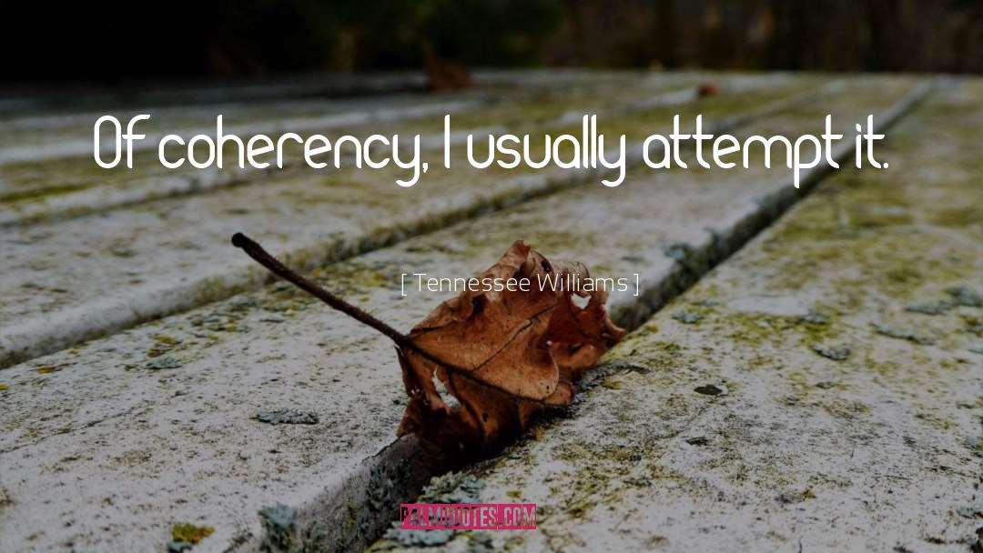 Coherency quotes by Tennessee Williams