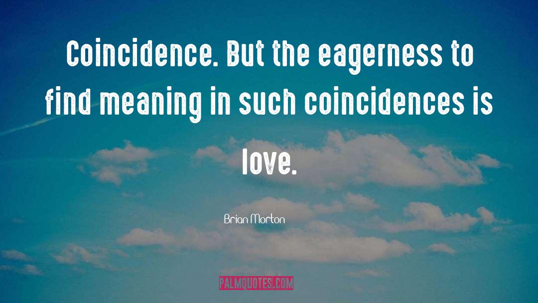 Coincidence quotes by Brian Morton