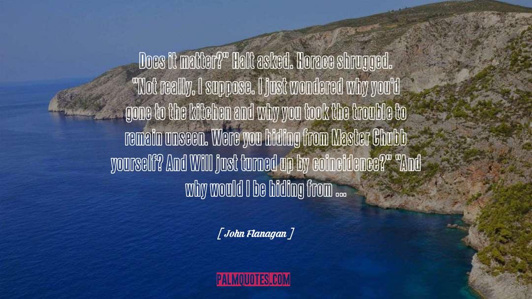 Coincidence quotes by John Flanagan