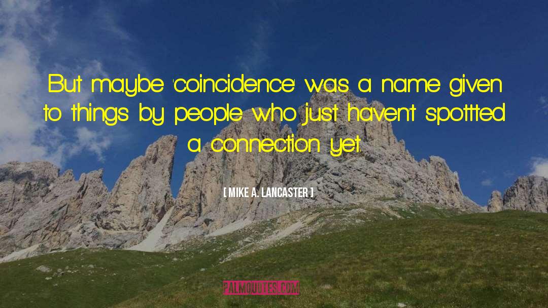 Coincidence quotes by Mike A. Lancaster