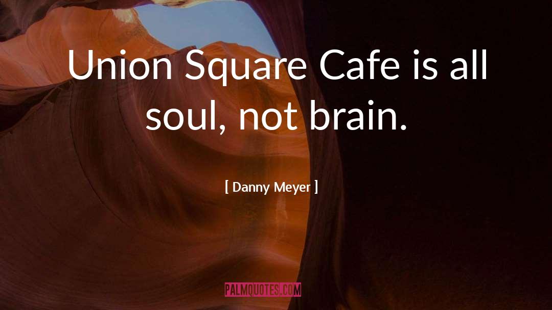 Colarussos Cafe quotes by Danny Meyer