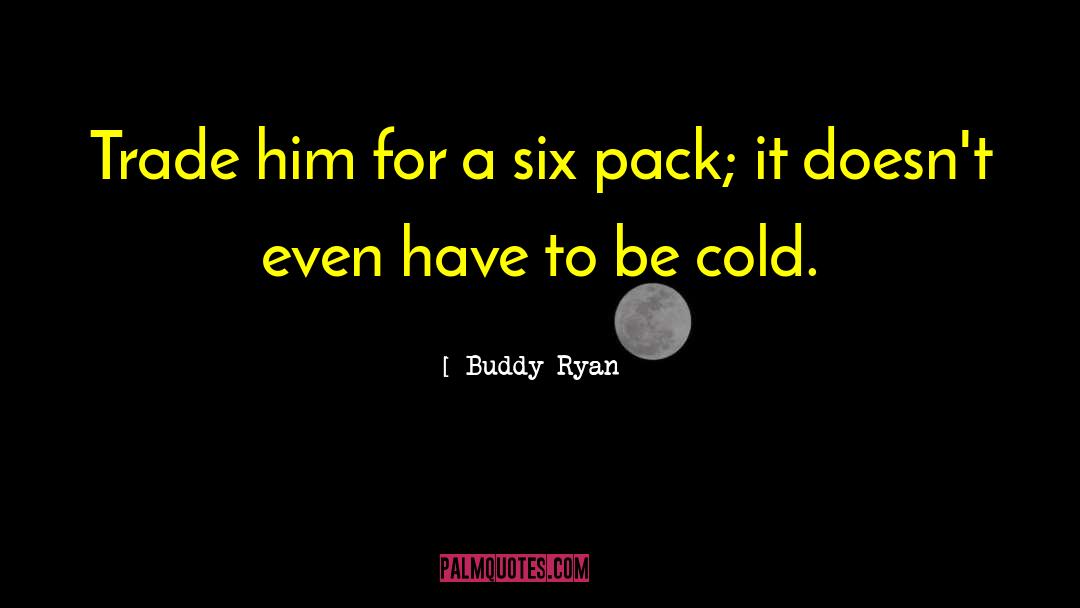 Cold Hand quotes by Buddy Ryan