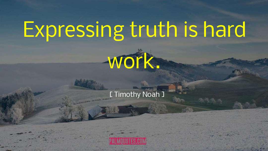 Cold Hard Truth quotes by Timothy Noah