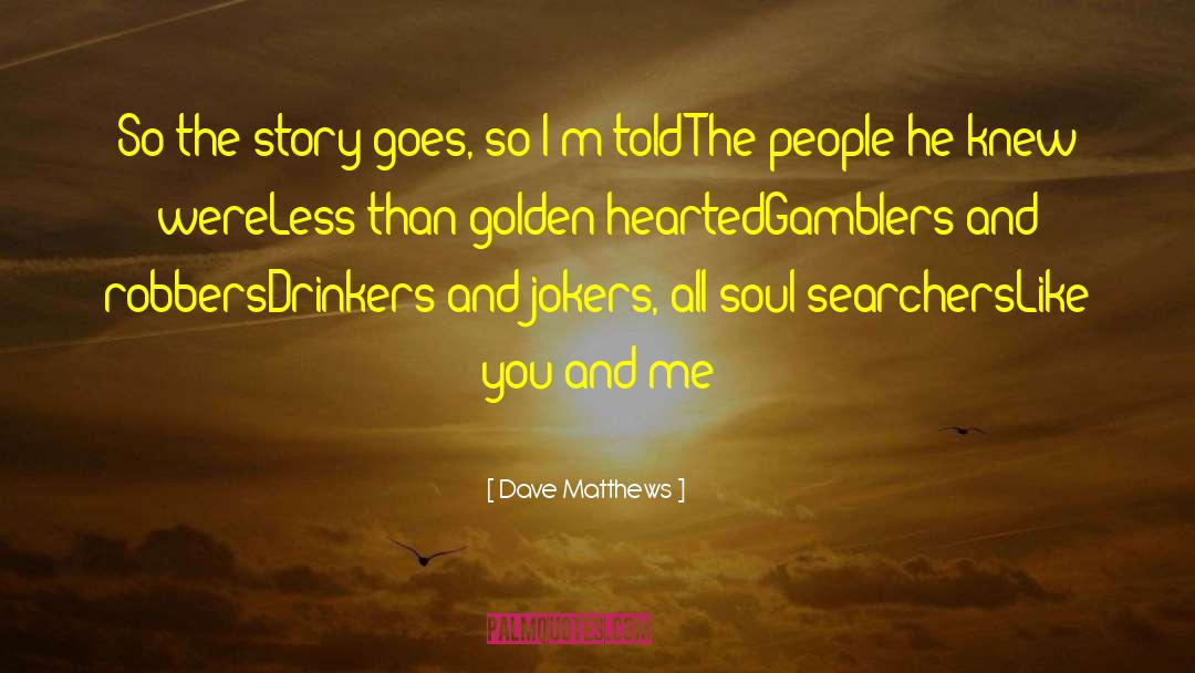 Cold Hearted People quotes by Dave Matthews