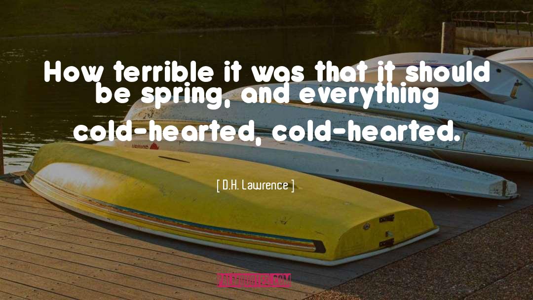 Cold Hearted People quotes by D.H. Lawrence