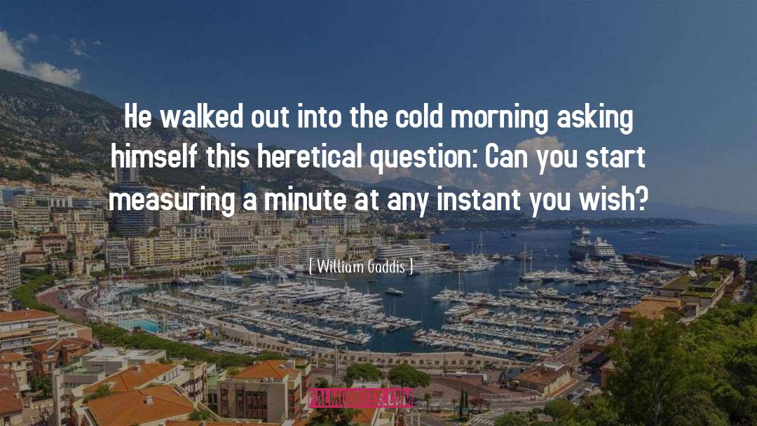 Cold Morning Breeze quotes by William Gaddis