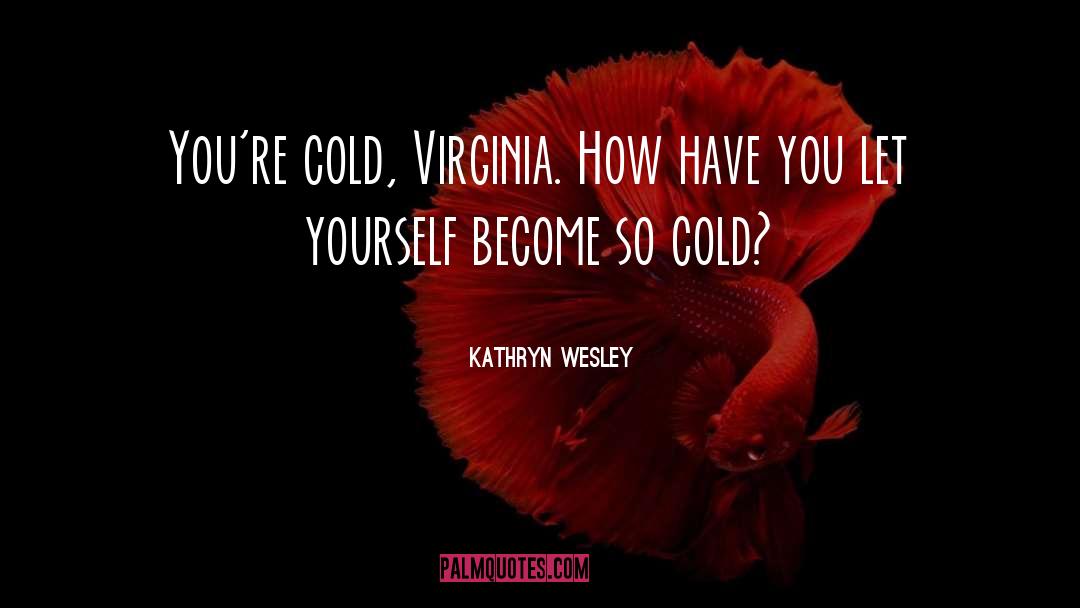 Cold Outside quotes by Kathryn Wesley