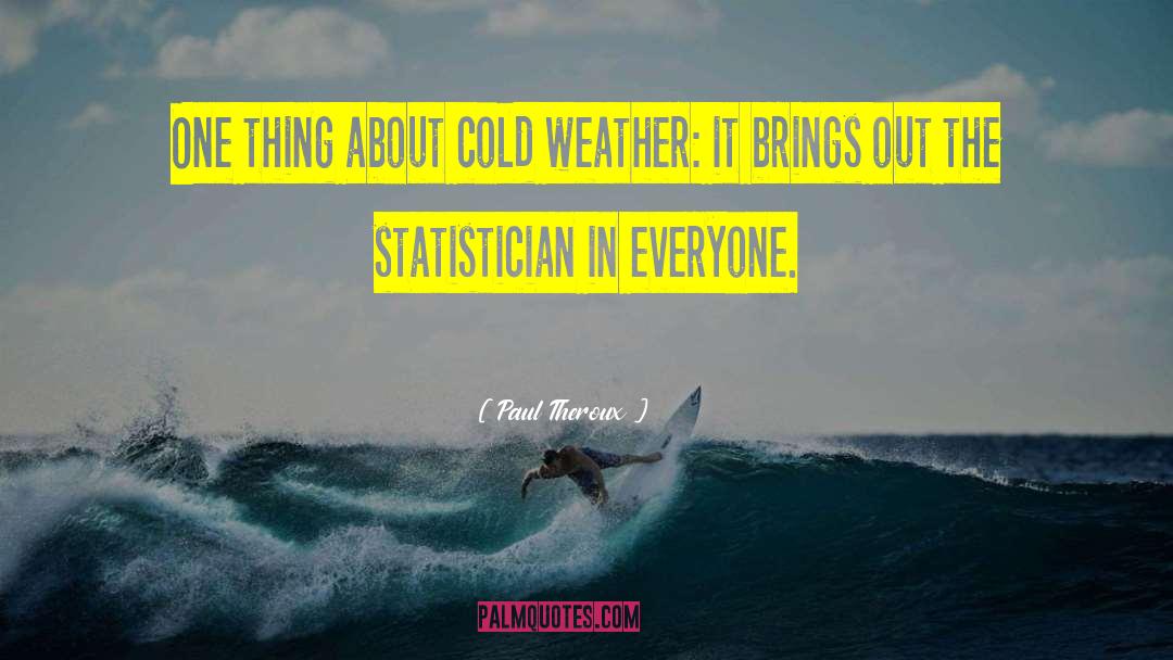 Cold Weather quotes by Paul Theroux