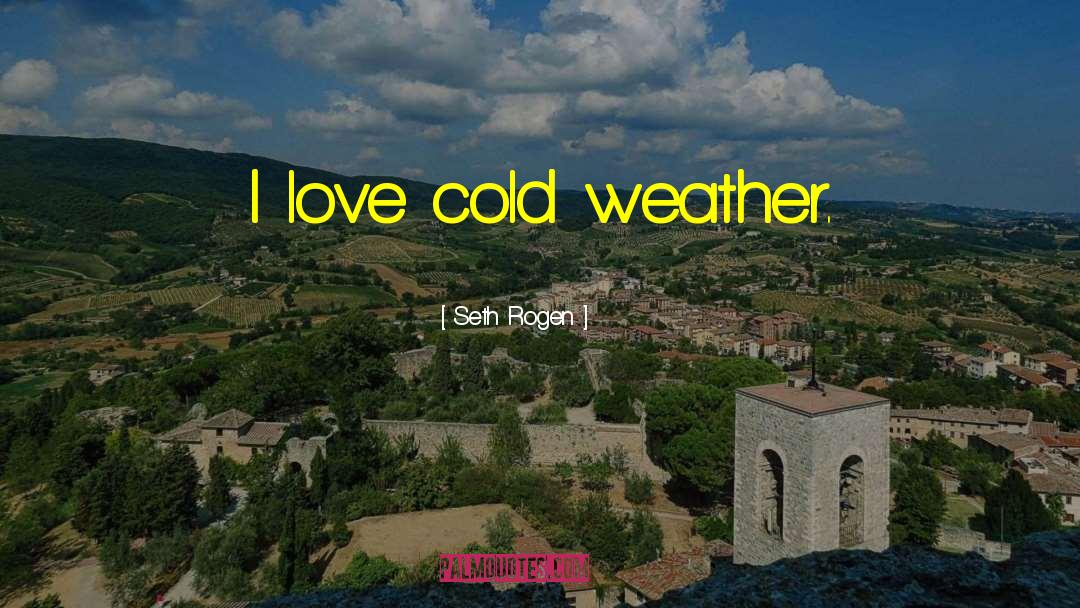 Cold Weather quotes by Seth Rogen