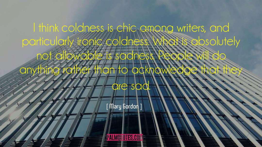 Coldness quotes by Mary Gordon