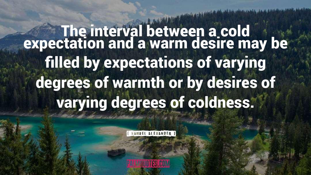 Coldness quotes by Samuel Alexander