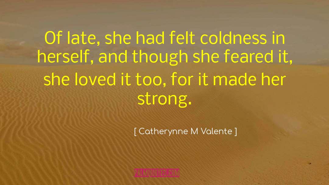 Coldness quotes by Catherynne M Valente