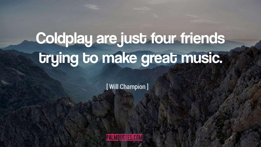 Coldplay quotes by Will Champion