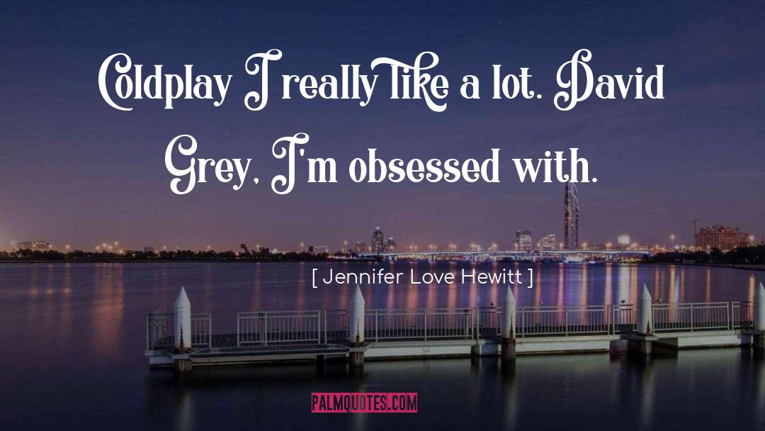 Coldplay quotes by Jennifer Love Hewitt