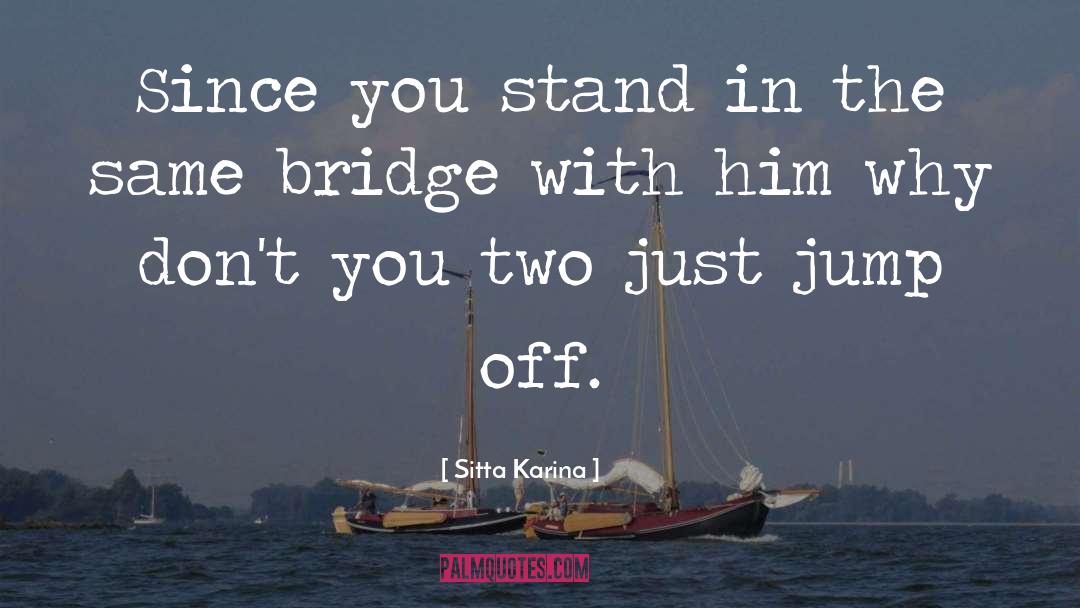 Cole Bridge quotes by Sitta Karina