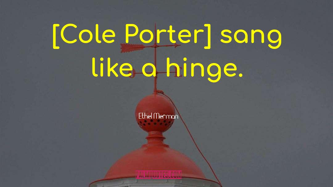 Cole Porter quotes by Ethel Merman