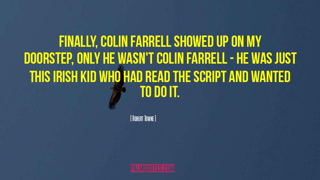 Colin Farrell quotes by Robert Towne