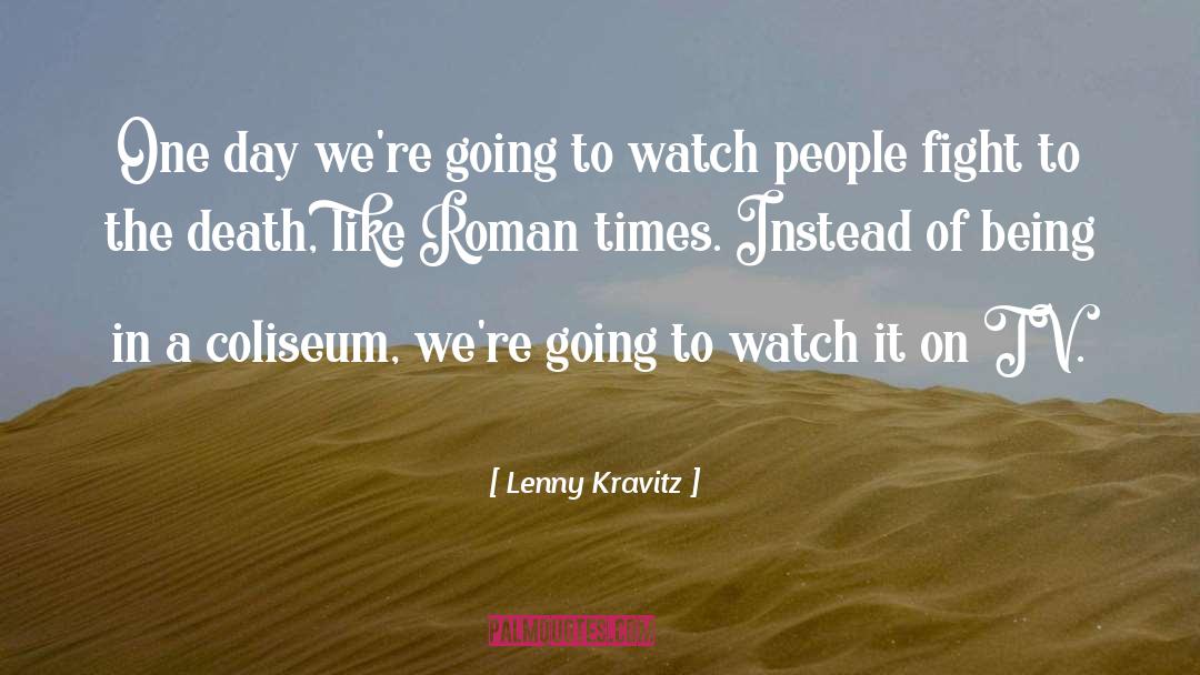 Coliseum quotes by Lenny Kravitz