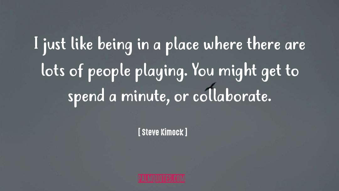 Collaborate quotes by Steve Kimock