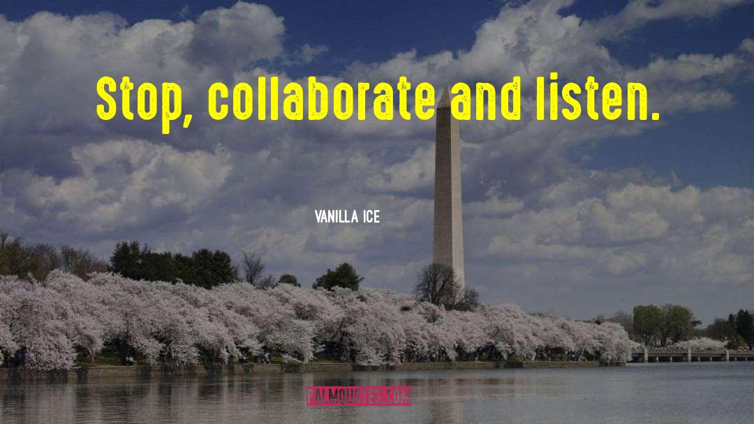 Collaborate quotes by Vanilla Ice