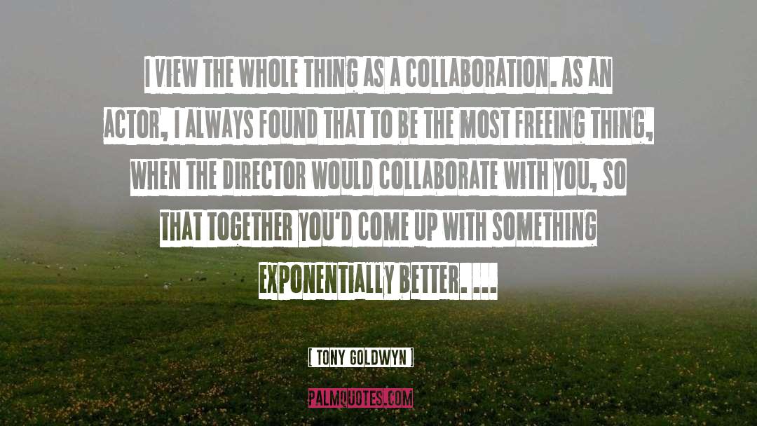 Collaborate quotes by Tony Goldwyn