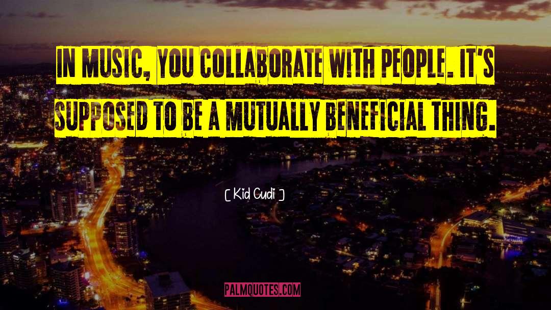 Collaborate quotes by Kid Cudi