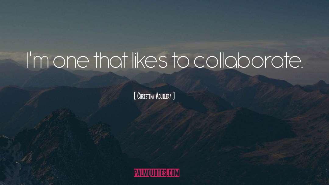 Collaborate quotes by Christina Aguilera