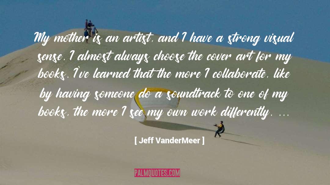 Collaborate quotes by Jeff VanderMeer