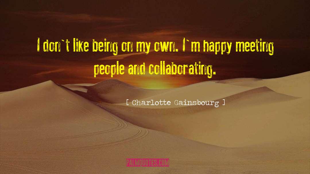 Collaborating quotes by Charlotte Gainsbourg
