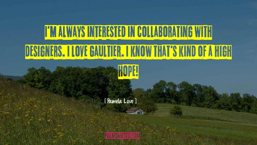 Collaborating quotes by Pamela Love