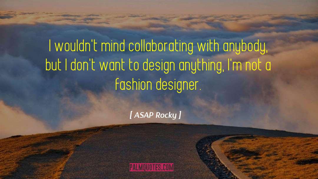 Collaborating quotes by ASAP Rocky