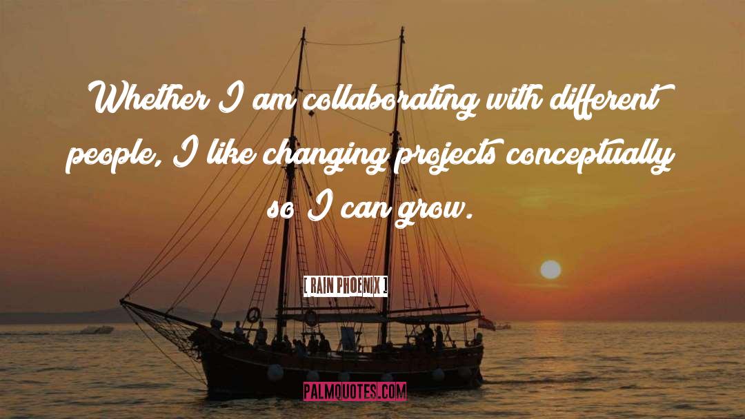 Collaborating quotes by Rain Phoenix