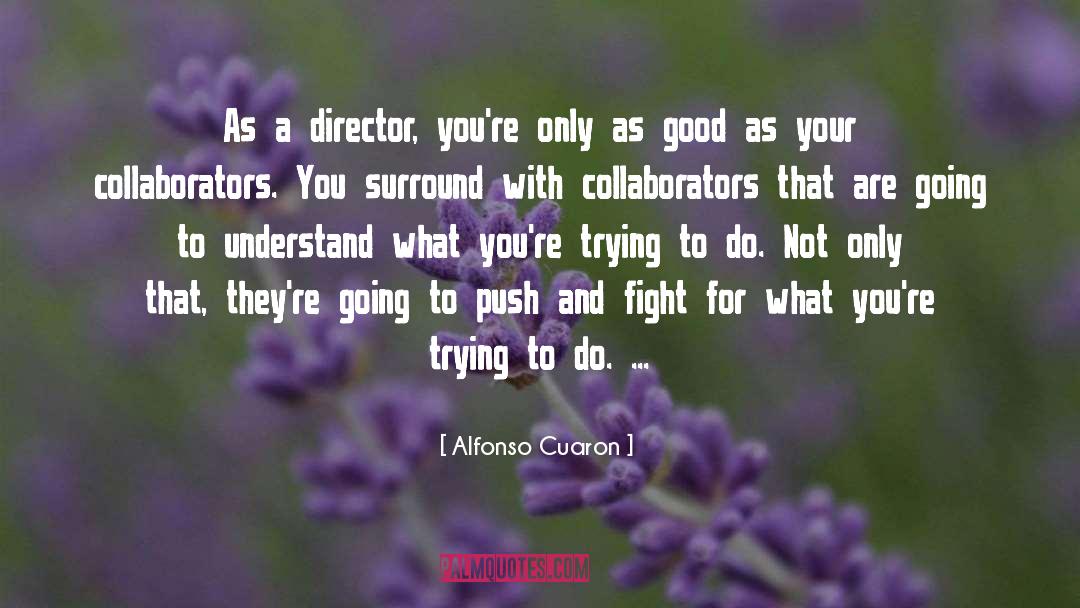 Collaborators quotes by Alfonso Cuaron