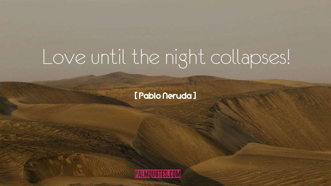 Collapses quotes by Pablo Neruda