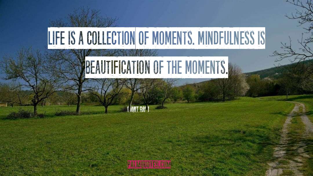Collection Of Moments quotes by Amit Ray