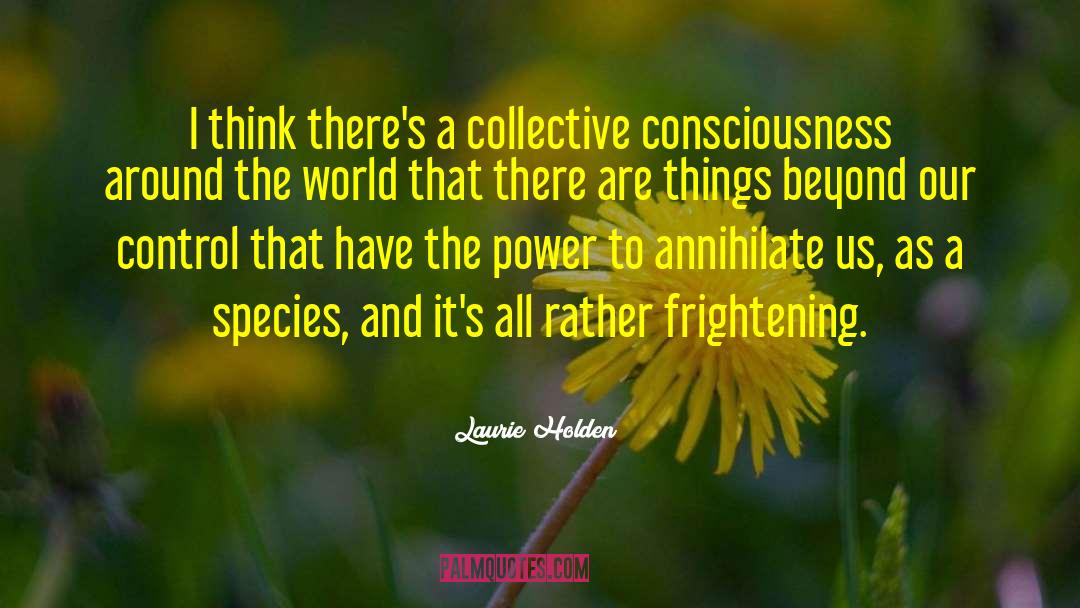 Collective Consciousness quotes by Laurie Holden