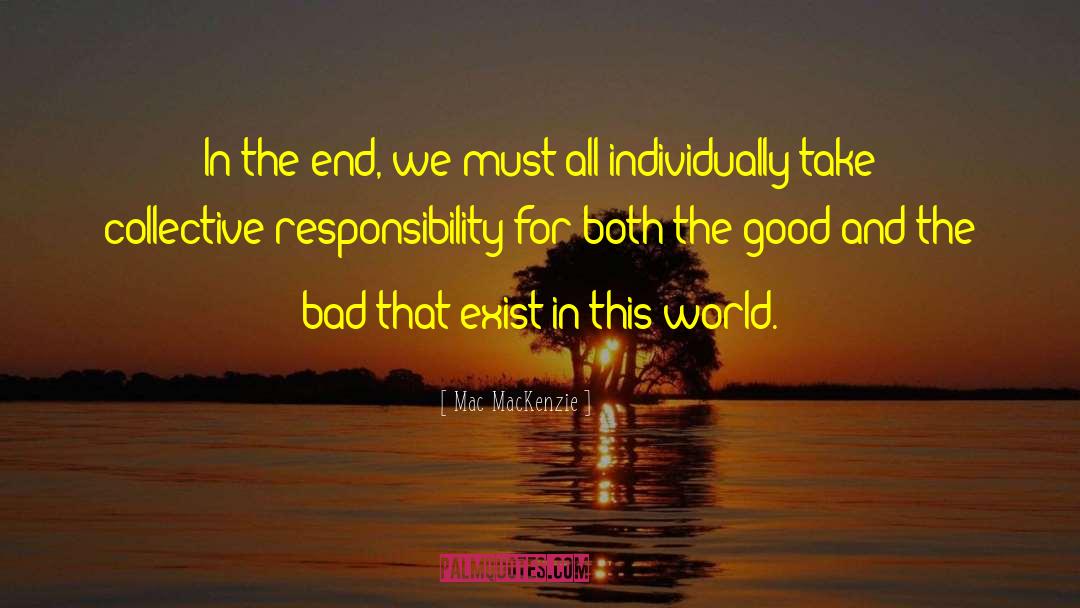 Collective Responsibility quotes by Mac MacKenzie