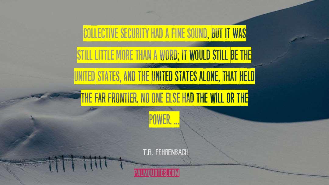 Collective Security quotes by T.R. Fehrenbach