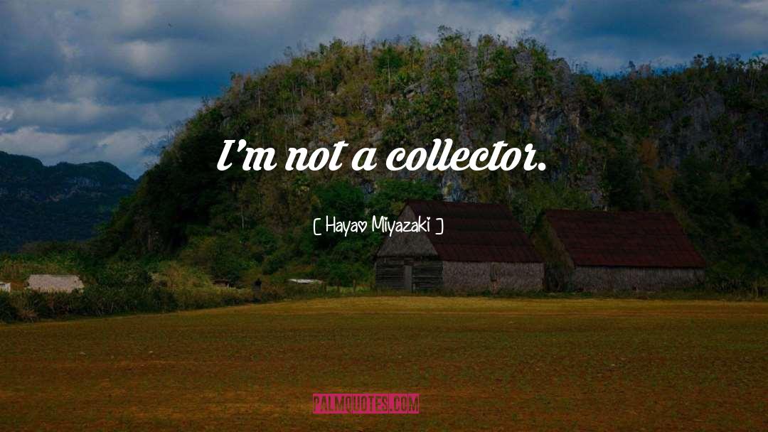 Collector quotes by Hayao Miyazaki