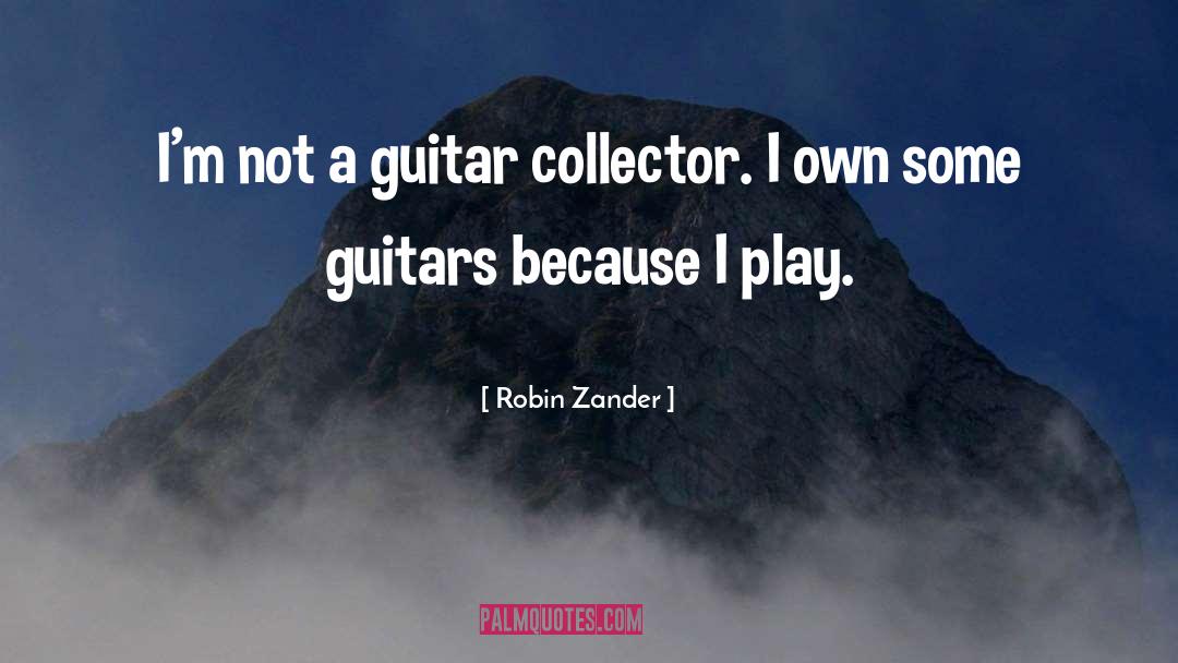 Collector quotes by Robin Zander