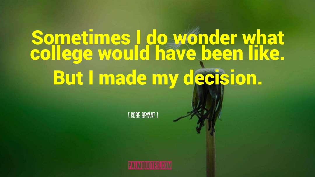 College Decision quotes by Kobe Bryant