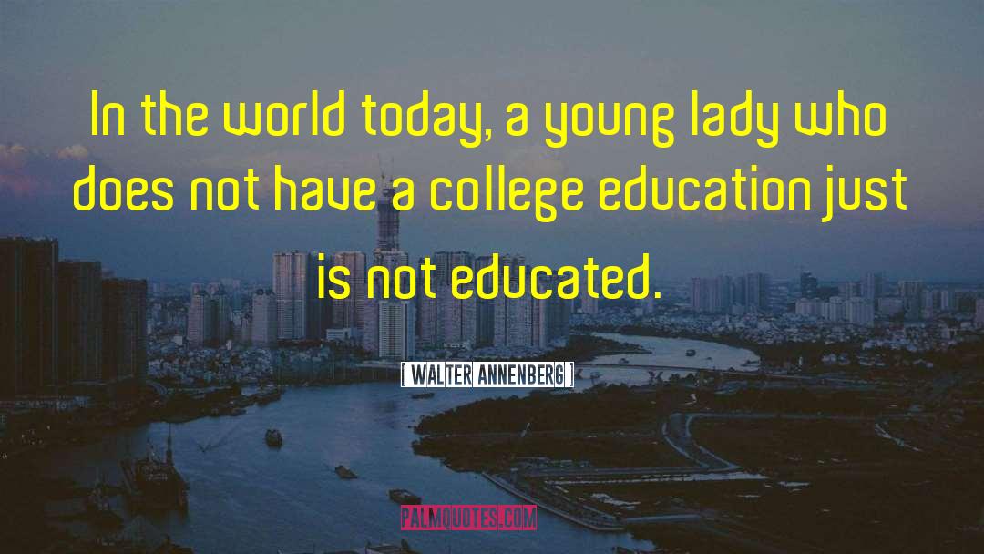 College Education quotes by Walter Annenberg